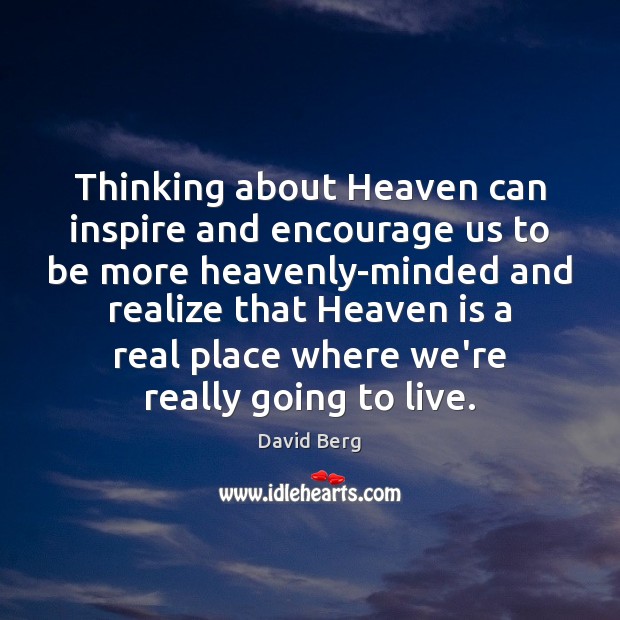 Thinking about Heaven can inspire and encourage us to be more heavenly-minded Image