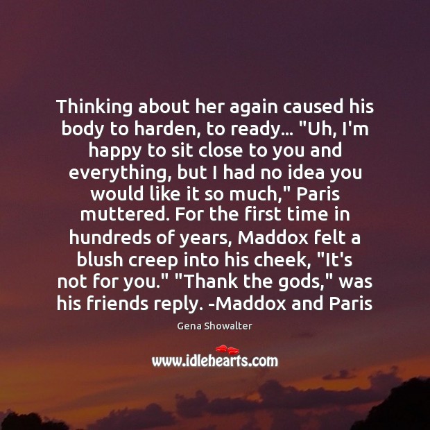 Thinking about her again caused his body to harden, to ready… “Uh, Gena Showalter Picture Quote