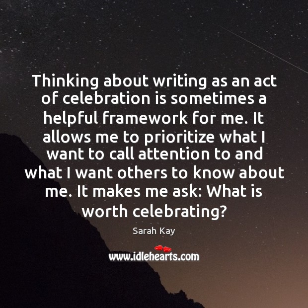 Thinking about writing as an act of celebration is sometimes a helpful Sarah Kay Picture Quote