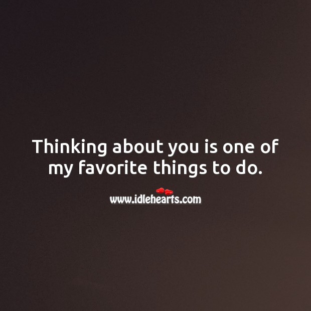 Thinking about you is one of my favorite things to do. Thinking of You Messages Image