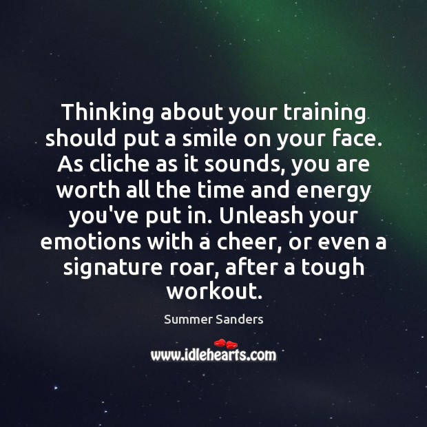 Thinking about your training should put a smile on your face. As Summer Sanders Picture Quote