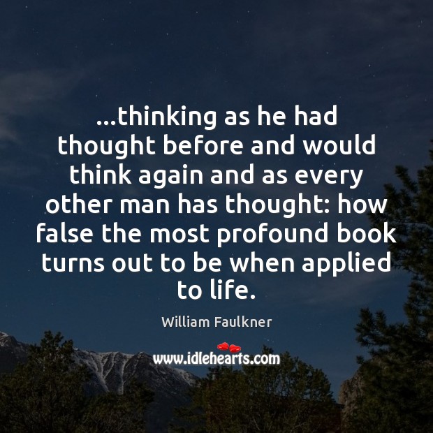 …thinking as he had thought before and would think again and as William Faulkner Picture Quote