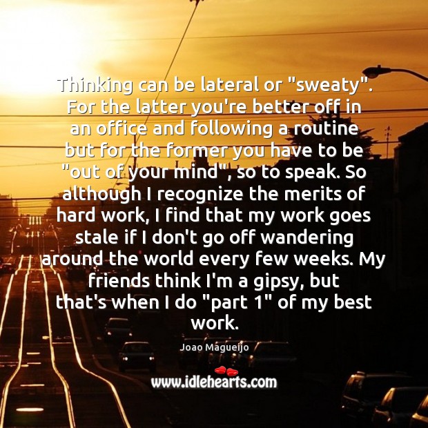Thinking can be lateral or “sweaty”. For the latter you’re better off Joao Magueijo Picture Quote