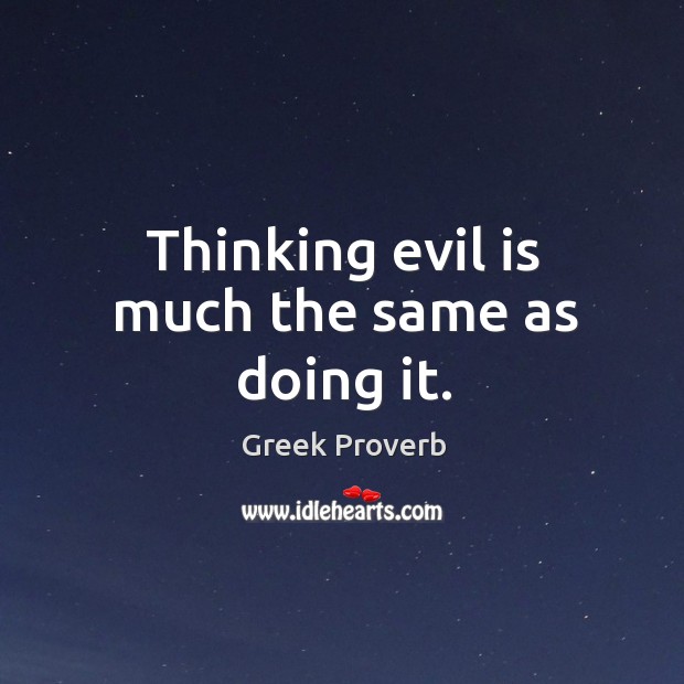 Thinking evil is much the same as doing it. Image