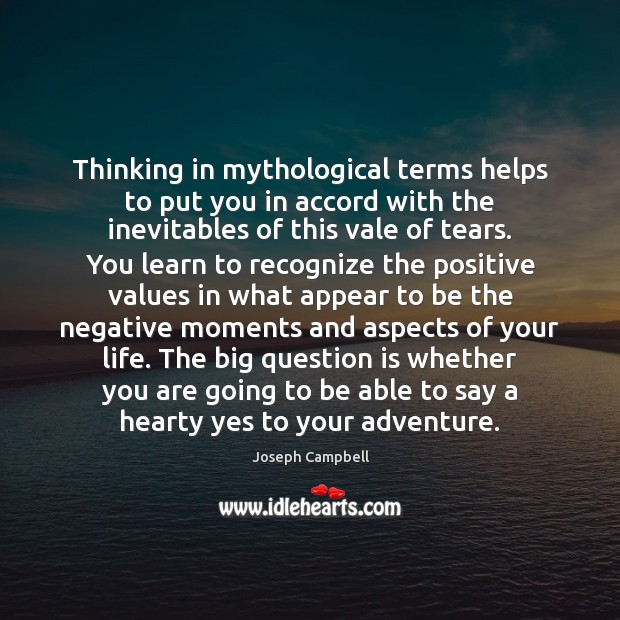 Thinking in mythological terms helps to put you in accord with the Joseph Campbell Picture Quote