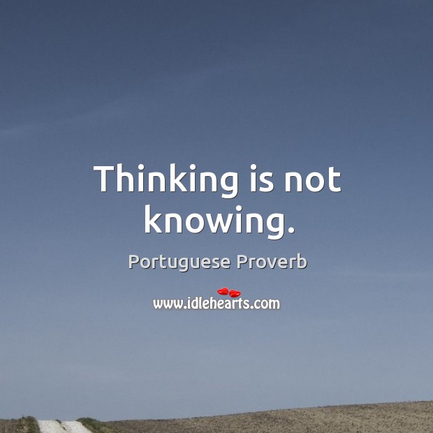 Thinking is not knowing. Portuguese Proverbs Image