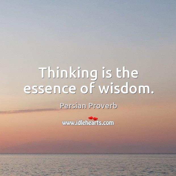 Thinking is the essence of wisdom. Persian Proverbs Image