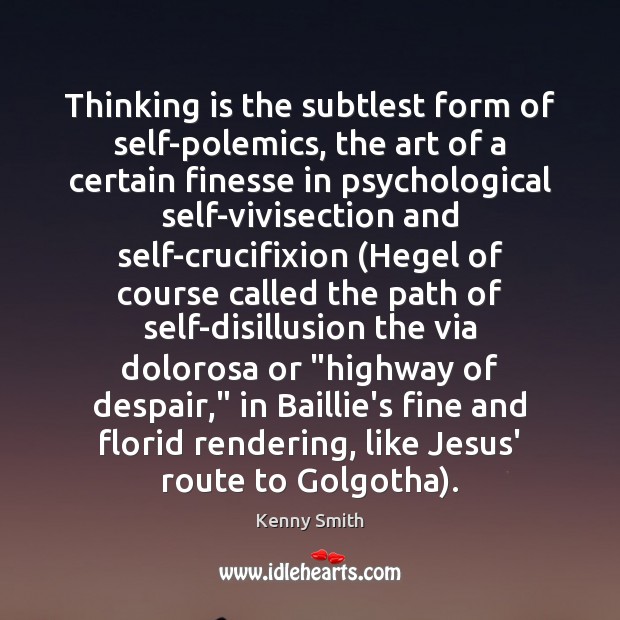 Thinking is the subtlest form of self-polemics, the art of a certain 