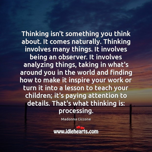 Thinking isn’t something you think about. It comes naturally. Thinking involves many Image