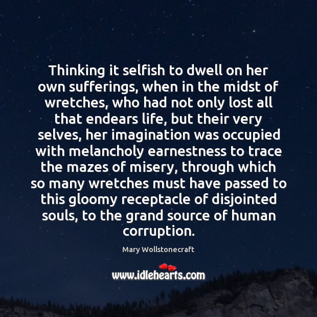 Thinking it selfish to dwell on her own sufferings, when in the Selfish Quotes Image