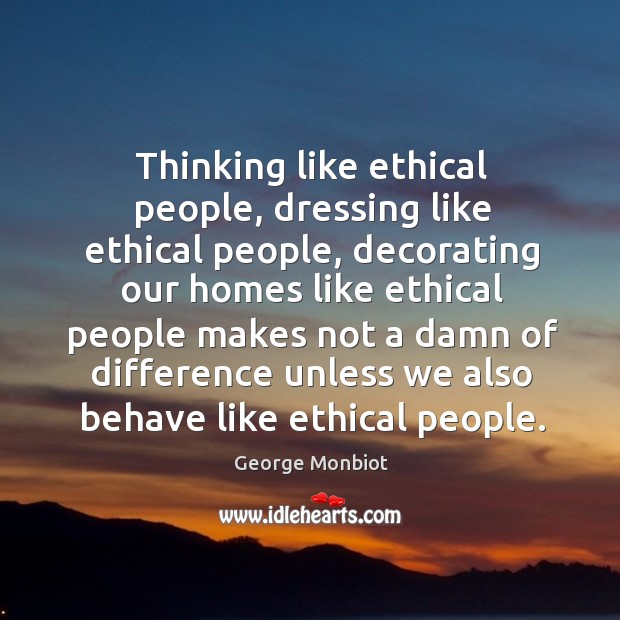 Thinking like ethical people, dressing like ethical people, decorating our homes like Image