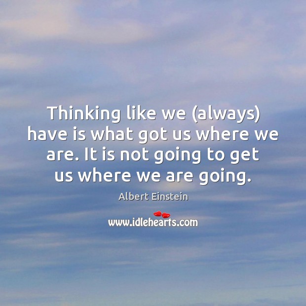 Thinking like we (always) have is what got us where we are. Image