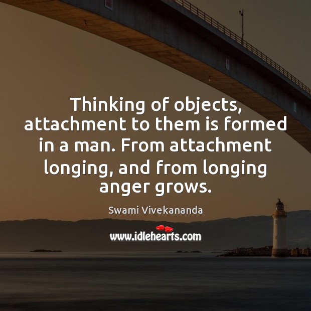 Thinking of objects, attachment to them is formed in a man. From Swami Vivekananda Picture Quote