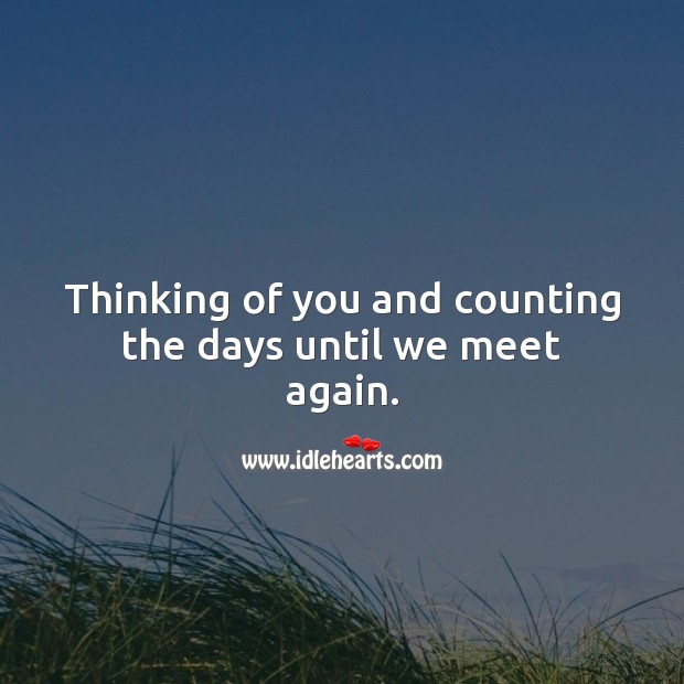 Thinking of you and counting the days until we meet again. Image