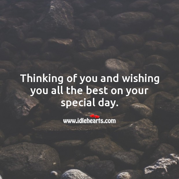 Thinking of you and wishing you all the best on your special day. Wishing You Messages Image