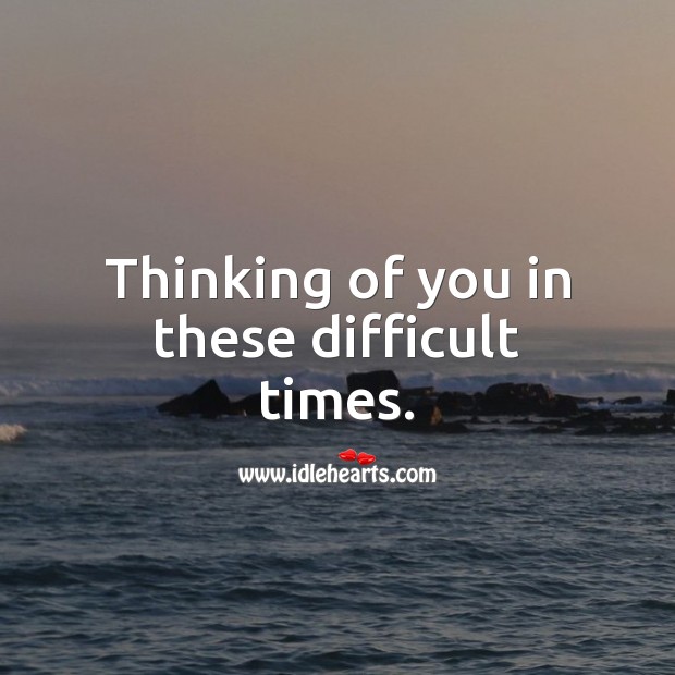 Thinking of you in these difficult times. Thinking of You Quotes Image