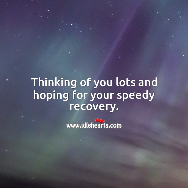 Thinking of you lots and hoping for your speedy recovery. Thinking of You Quotes Image