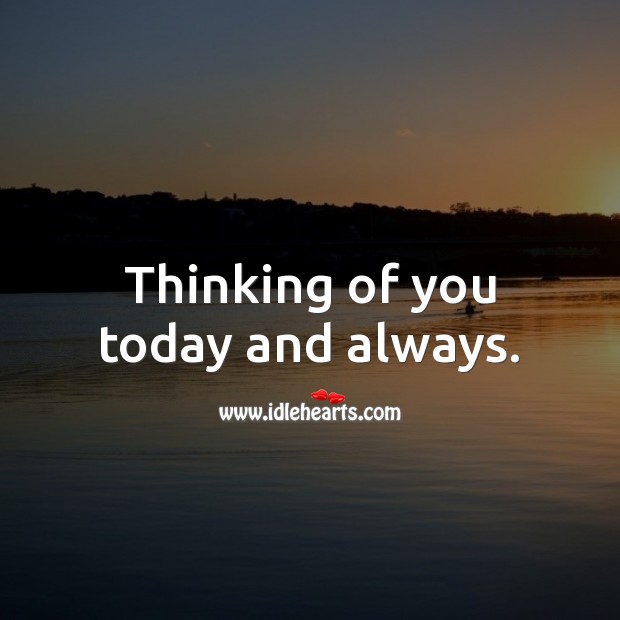Thinking of you today and always. Thinking of You Quotes Image