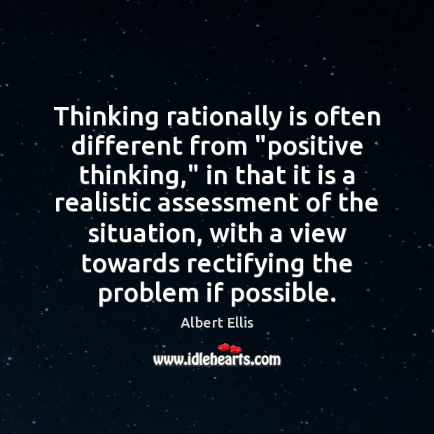 Thinking rationally is often different from “positive thinking,” in that it is Albert Ellis Picture Quote