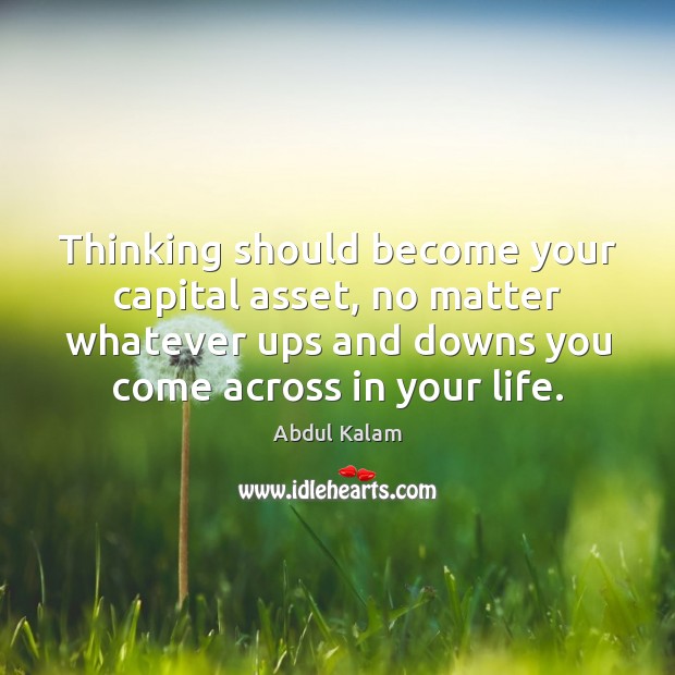 Thinking should become your capital asset, no matter whatever ups and downs Image