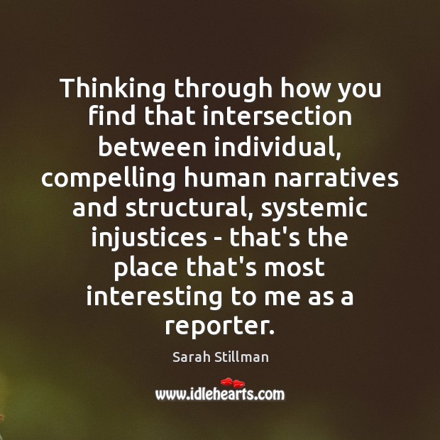 Thinking through how you find that intersection between individual, compelling human narratives Sarah Stillman Picture Quote