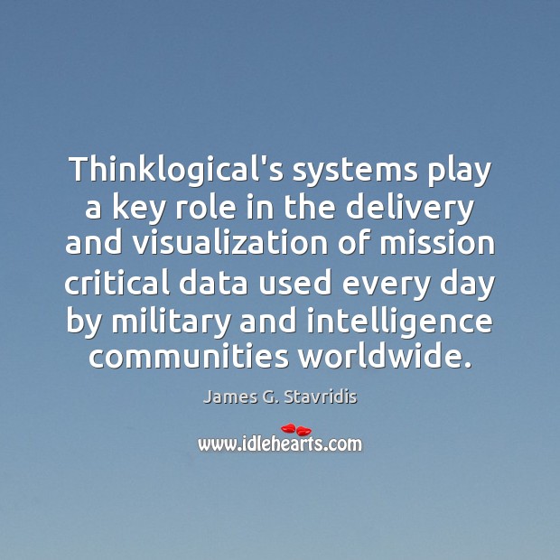 Thinklogical’s systems play a key role in the delivery and visualization of James G. Stavridis Picture Quote