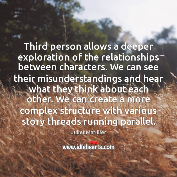 Third person allows a deeper exploration of the relationships between characters. We Image
