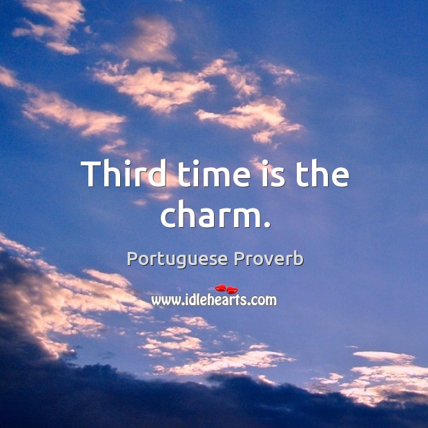 Third time is the charm. Portuguese Proverbs Image