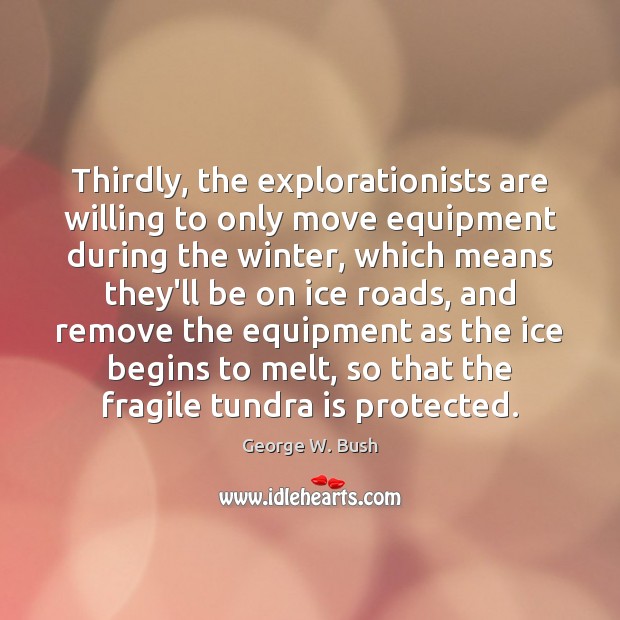 Thirdly, the explorationists are willing to only move equipment during the winter, Image