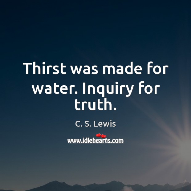 Thirst was made for water. Inquiry for truth. Image