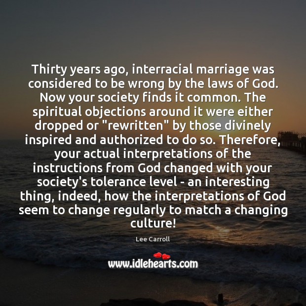 Thirty years ago, interracial marriage was considered to be wrong by the Lee Carroll Picture Quote