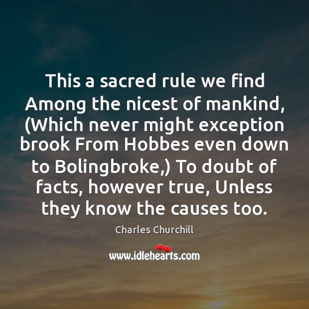 This a sacred rule we find Among the nicest of mankind, (Which Charles Churchill Picture Quote