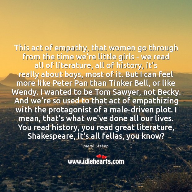 This act of empathy, that women go through from the time we’re Image
