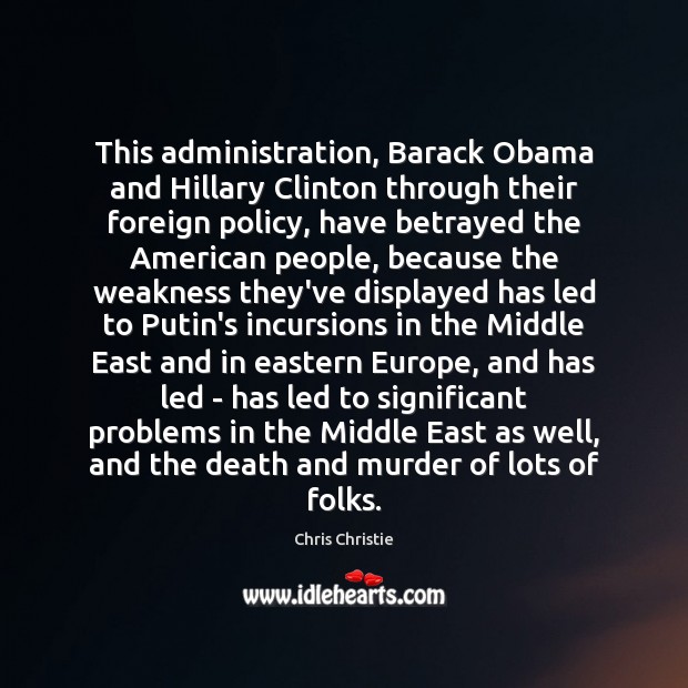 This administration, Barack Obama and Hillary Clinton through their foreign policy, have Image