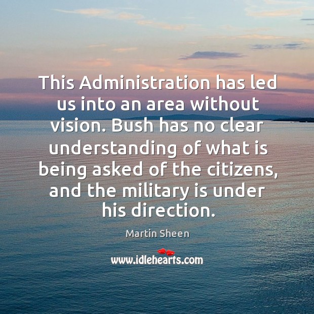 This administration has led us into an area without vision. Understanding Quotes Image