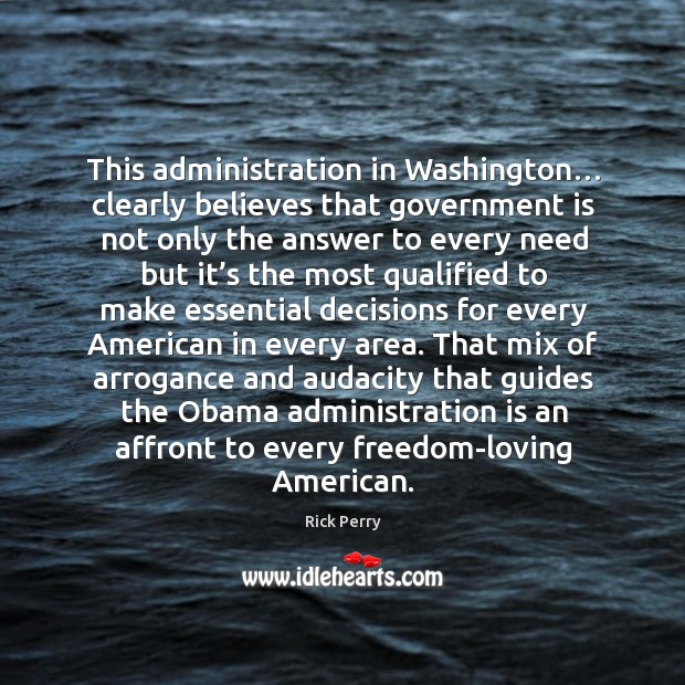 This administration in washington… clearly believes that government is not only the Image