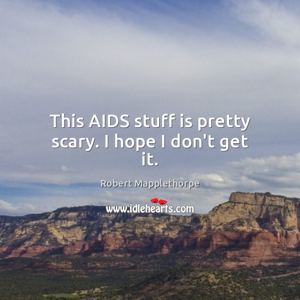 This AIDS stuff is pretty scary. I hope I don’t get it. Image