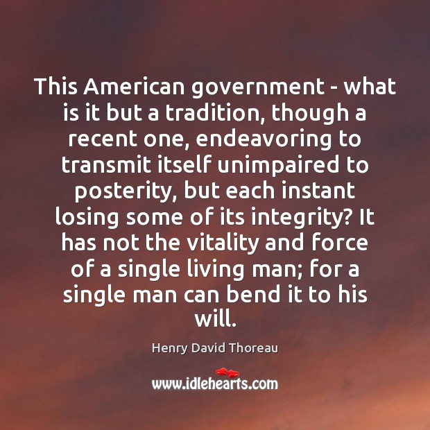 This American government – what is it but a tradition, though a Henry David Thoreau Picture Quote