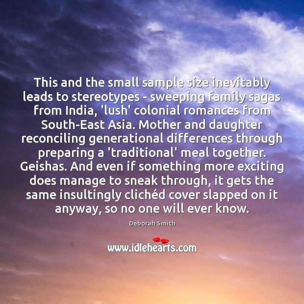 This and the small sample size inevitably leads to stereotypes – sweeping Deborah Smith Picture Quote