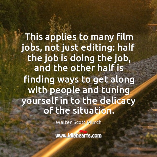 This applies to many film jobs, not just editing: half the job is doing the job, and the other half is finding Image