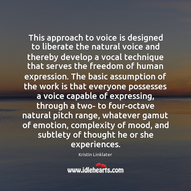 This approach to voice is designed to liberate the natural voice and Kristin Linklater Picture Quote