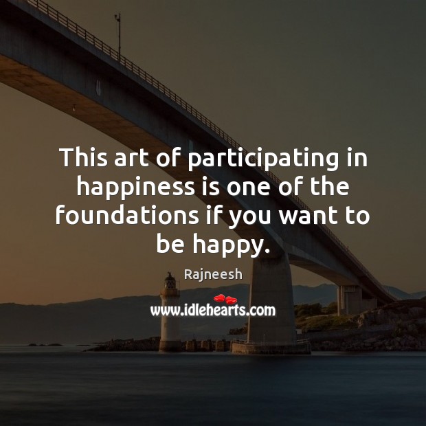 This art of participating in happiness is one of the foundations if you want to be happy. Image