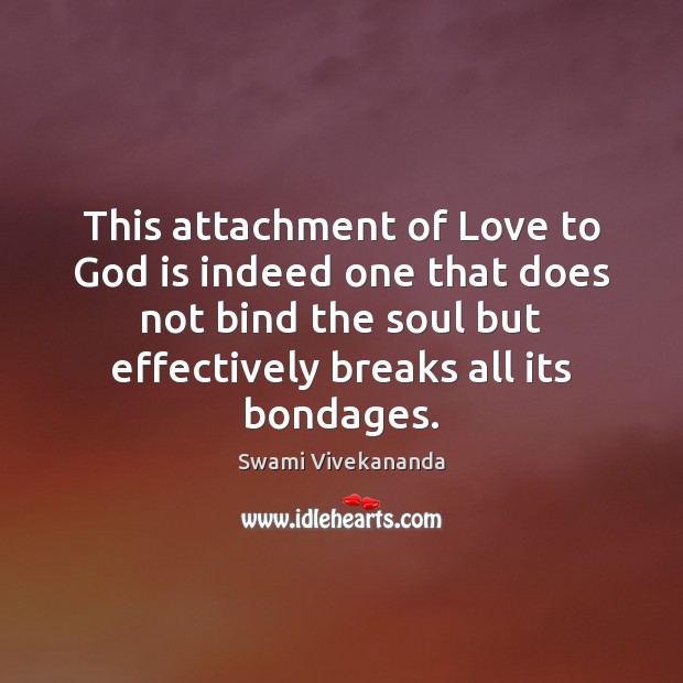 This attachment of Love to God is indeed one that does not Swami Vivekananda Picture Quote
