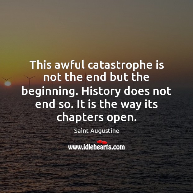 This awful catastrophe is not the end but the beginning. History does Image