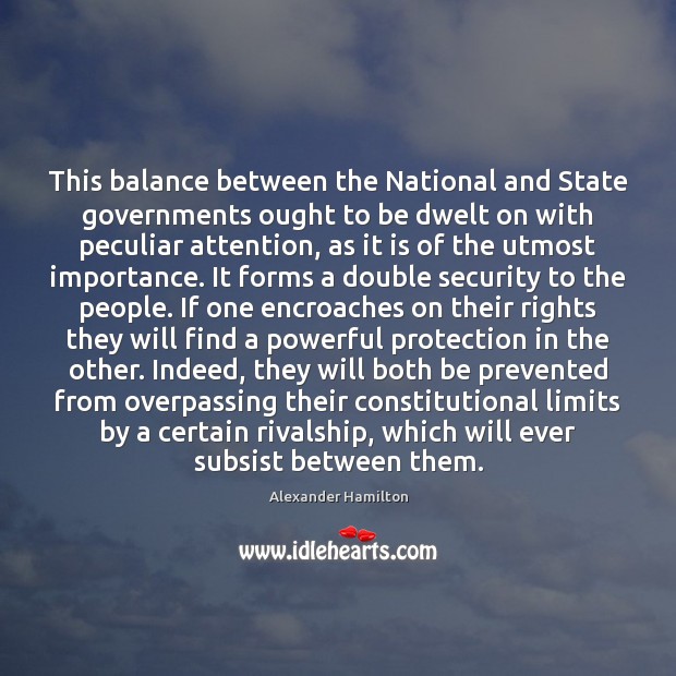This balance between the National and State governments ought to be dwelt Image