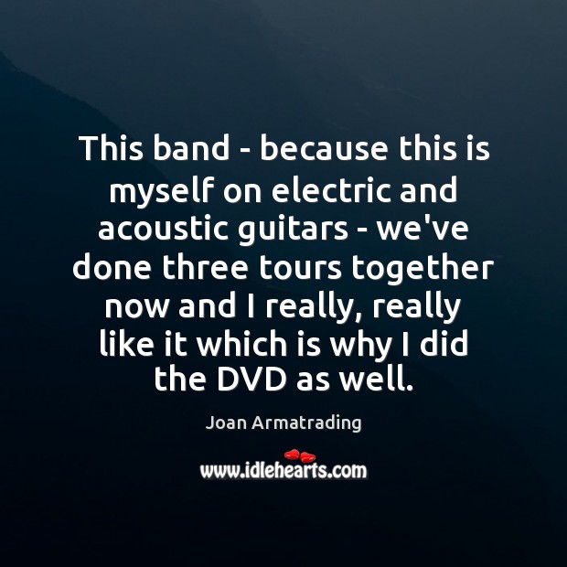 This band – because this is myself on electric and acoustic guitars Joan Armatrading Picture Quote