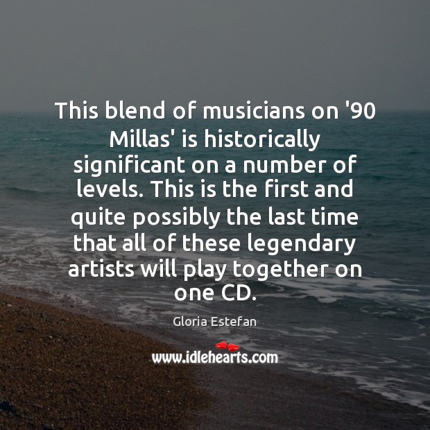 This blend of musicians on ’90 Millas’ is historically significant on a Gloria Estefan Picture Quote