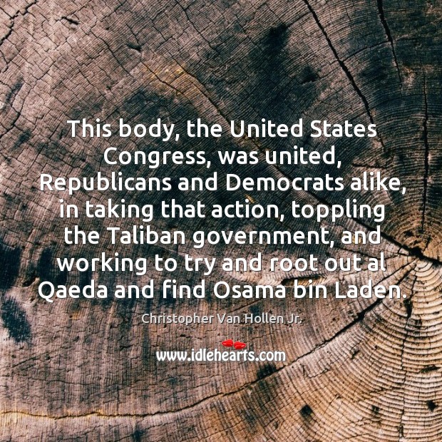This body, the united states congress, was united, republicans and democrats alike, in taking that action Image