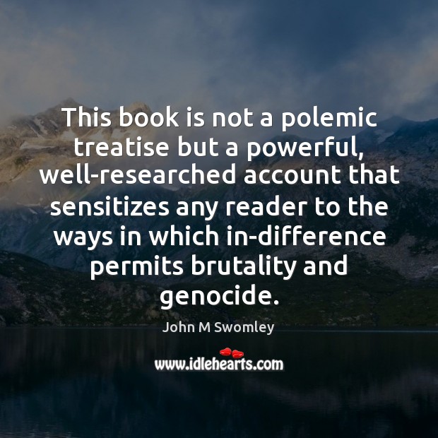 This book is not a polemic treatise but a powerful, well-researched account John M Swomley Picture Quote