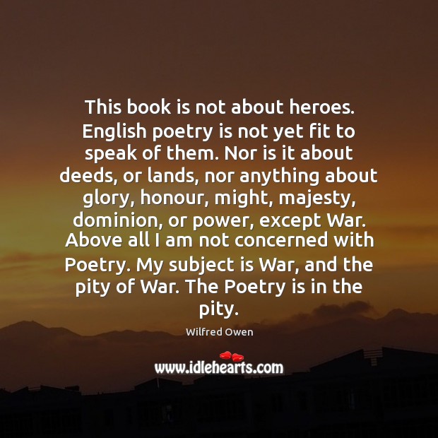 This book is not about heroes. English poetry is not yet fit Poetry Quotes Image